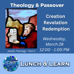 Banner Image for Lunch & Learn: Jewish Theology Part 2 - Theology and Passover: Theology of Creation, Revelation and Redemption
